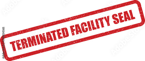 Red grunge rubber stamp mark with the words terminated facility seal inside a rectangular frame on a clean document surface