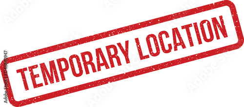 Red rectangular rubber stamp showing TEMPORARY LOCATION text with an authentic grunge texture, for limited site use