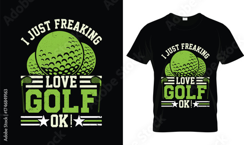 Funny I Just Freaking Love Golf OK T-Shirt Design for Golf Lovers