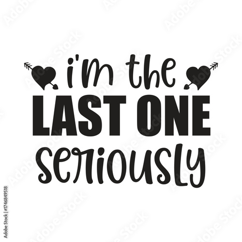 im the last one seriously