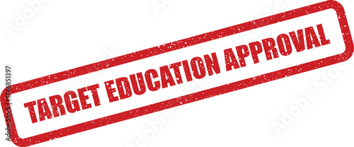 Textured rubber stamp impression displaying Target Education Approval inside a rectangular border, conveying formal acceptance or official endorsement for learning initiatives