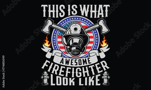 This Is What Awesome Firefighter Look Like - Firefighter T shirt design, Handmade calligraphy vector illustration, Isolated on Black background, For the design of postcards, banner, flyer and mug.