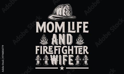 Mom Life And Firefighter Wife  - Firefighter T shirt Design, Modern calligraphy, Conceptual handwritten phrase calligraphic, Cutting Cricut and Silhouette, EPS 10