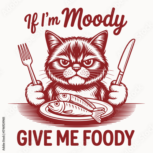 If I'm Moody Give Me Foody Cat T Shirt Design Funny Eating Quote Grumpy Kitten Graphic Vector