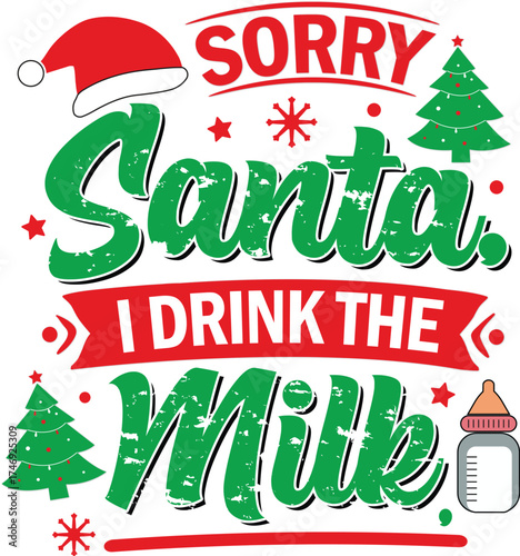Sorry, Santa, I drink the milk, T-Shirt Design