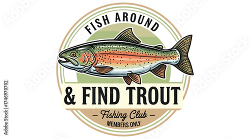 Vector art of a vintage fishing club logo with a trout, featuring the text fish around find trout and fishing club members only, a classic emblem for anglers and fishing enthusiasts