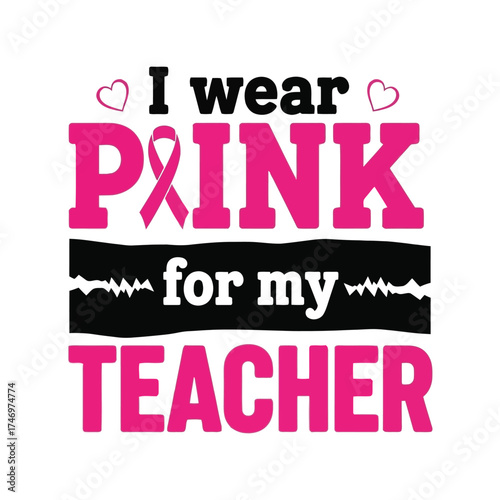 I wear pink for my teacher breast cancer awareness design vector