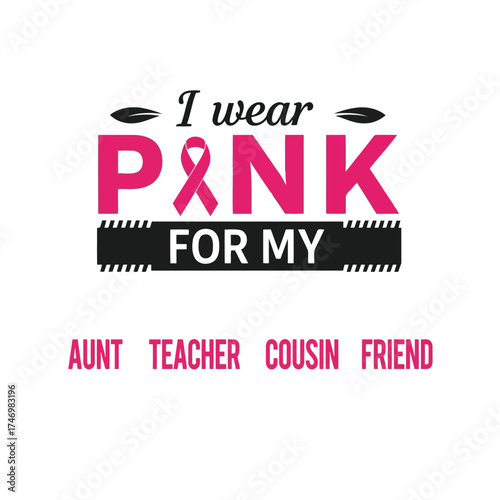 Breast cancer awareness i wear pink for my aunt teacher cousin friend vector