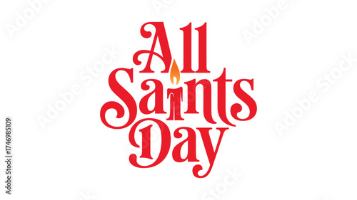 All Saints Day Text with Candle Flame Detail Keywords: All Saints Day, holiday, religious, celebration, greeting, text, typography, calligraphy, script, font, lettering, red, candle, flame, orange
