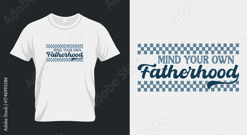 Mind Your Own Fatherhood – Funny and Confident Dad T-Shirt Design for Father’s Day