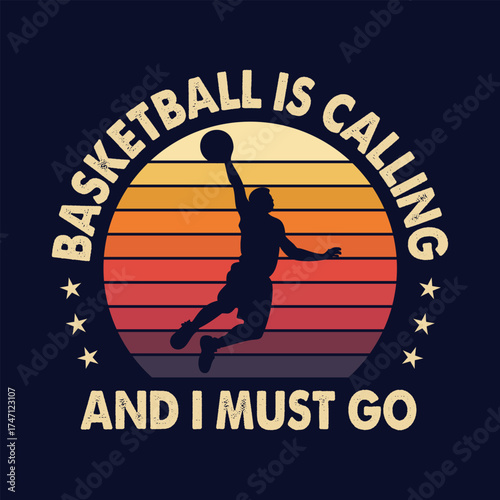 Basketball Is Calling And I Must Go - Basketball Player Fan Lover