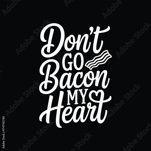 Don't go bacon my heart. Vector EPS