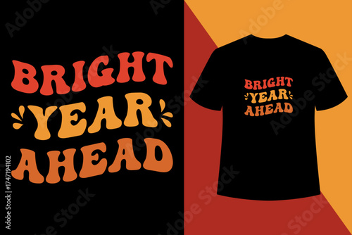 Bright Year Ahead New Year Balck t shirt design,Groovy Style T-shirt Design. wavy,Festival, Wavy, Girly, Party, Retro,new year,new year,new year t shirt.