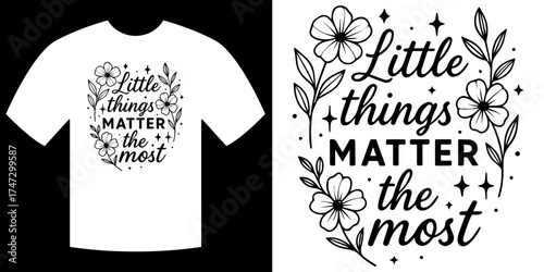 Little Things Matter the Most: Artistic design on a shirt with floral motifs. Expressing simplicity