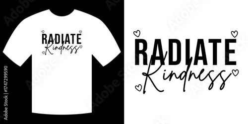 Radiate Kindness: The design features the inspirational message on a T-shirt, symbolizing spreading positivity and empathy.