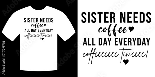 Coffee Lover's Tee: A trendy tee boldly proclaims Sister Needs Coffee, encapsulating the essence of caffeine devotion. 