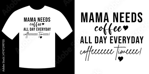 Mama's Daily Brew: A graphic design showcases the phrase Mama Needs Coffee All Day Everyday, embodying the essential morning ritual for many, celebrating the solace found in that first delightful sip.