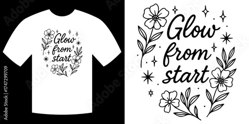 T-shirt Design: Glow from Start inspirational floral illustration on white tee