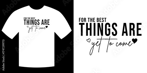 Hopeful Typography: The front view of a classic t-shirt showcasing a positive message that reads FOR THE BEST THINGS ARE yet to come.
