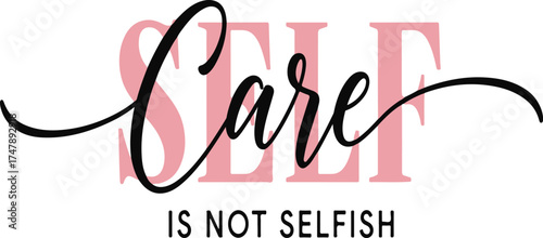 "Self Care Is Not Selfish" inspirational quote vector design for wellness and mental health concept isolated on white.