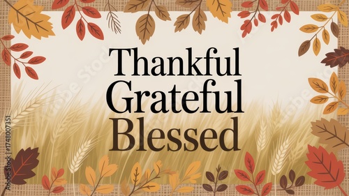Thankful grateful blessed text with fall leaves and wheat on a beige background for thanksgiving card
