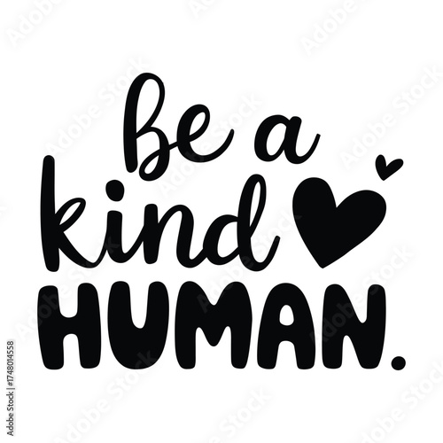 Be a Kind Human – Inspirational Positive Quote Typography T-Shirt Design