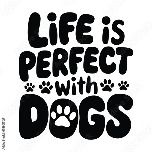 Life Is Perfect with Dogs – Cute Dog Lover Quote Typography T-Shirt Design