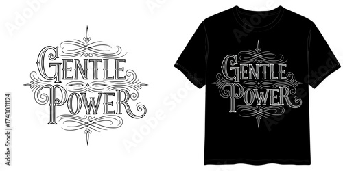 Gentle Power typography design in Tattoo Scrip, isolated vector image, two design options for the inscription: black on a transparent background and white on the background of a T-shirt mockup
