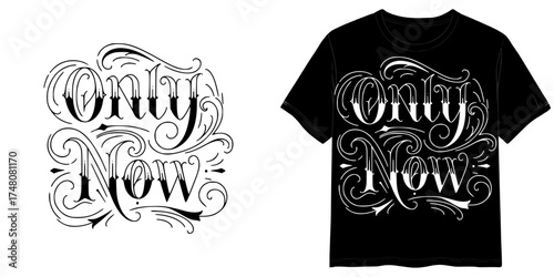 Stylish print Only Now in Tattoo Script style, isolated vector image, two design options for the inscription: black on a transparent background and white on a T-shirt mockup background, T-shirt print
