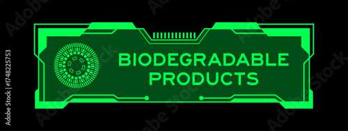 Green color of futuristic hud banner that have word biodegradable products on user interface screen on black background