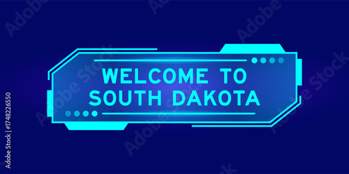 Futuristic hud banner that have word welcome to south dakota on user interface screen on blue background