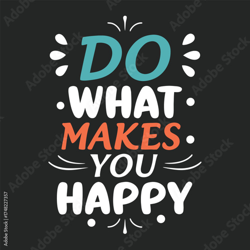 Vector art of motivational quote do what makes you happy in a stylized typography design with a dark background
