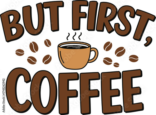 Vector Illustration of a Coffee Cup with 'BUT FIRST COFFEE' Text: Morning Priority, Routine, and Humorous Quote Graphic