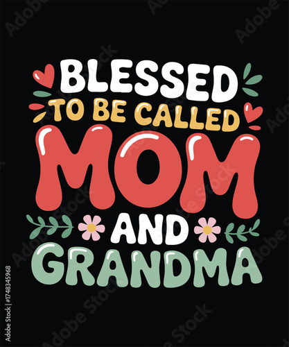 Blessed to be Called Mom and Grandma Shirt Design New Mom Gift Idea Mother's Day Apparel