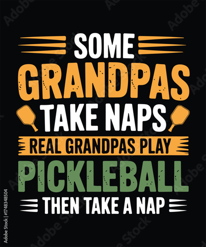 Some Grandpas Take Naps Real Grandpas Play Pickleball Take Nap T Shirt