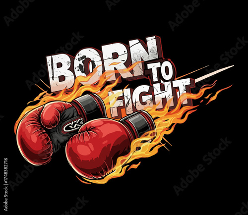 Born to Fight Boxing Gloves with Fire Flames – Motivational Sports Illustration
