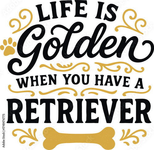 Life Is Golden With Retriever Dog Lover Gold Design
