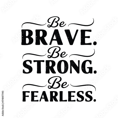 Be brave be strong be fearless. .Vector EPS