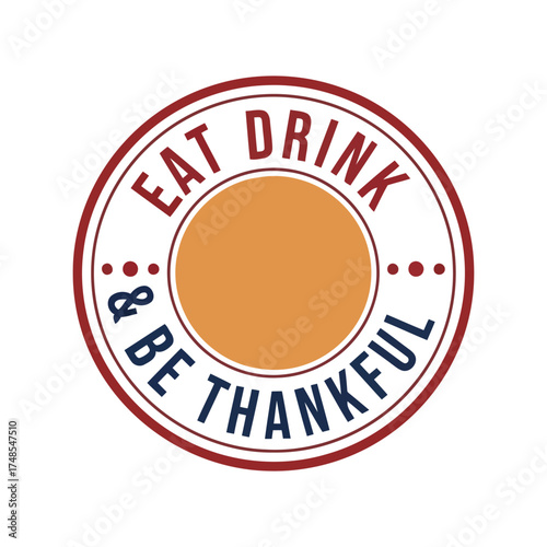 Eat drink and be thankful circle vintage stamp logo emblem thanksgiving holiday greeting vector