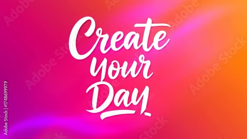 Animated motivational text on a pink background: ‘Create Your Day.’ Footage. The text glows and shimmers.