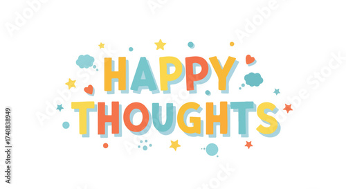 Uplifting positive mindset illustration, joyful colorful lettering design about optimistic thinking and cheerful attitude encouraging well being