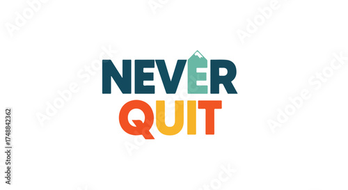 Motivational message with a mountain symbolizing challenge, urging unwavering perseverance for a relentless spirit with never quit lettering