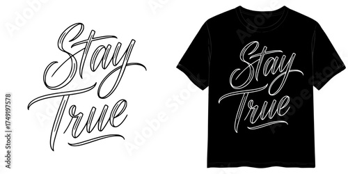 "Stay True" print, isolated vector image, two design options for the inscription on a transparent background and on a T-shirt mockup background