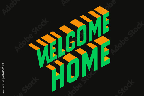 3D Welcome Home. Welcome Home. isometric 3D lettering, bold blocky forms with angled perspective, sharp edges,