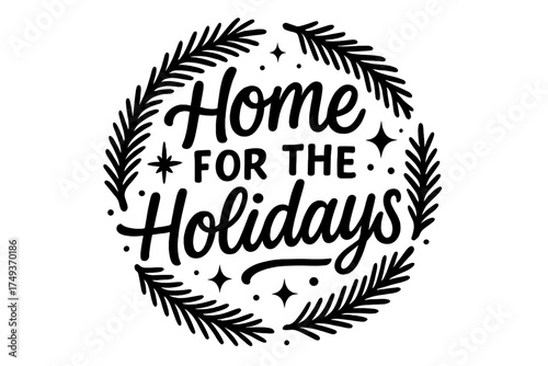 Festive Holiday Home. Home for the Holidays. modern hand lettering, smooth curves, balanced composition, clear