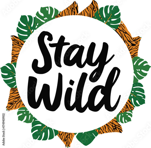Stay wild inspirational typography surrounded by lush tropical leaves and tiger stripes vector