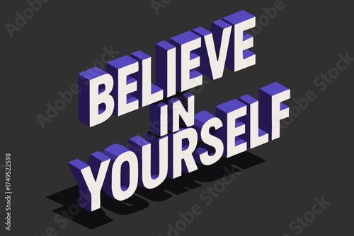 Believe in Yourself. Believe in Yourself. isometric 3D lettering, bold blocky forms with angled perspective,