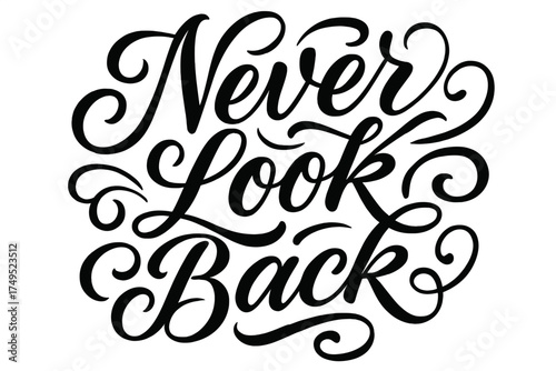 Elegant Calligraphy Art. Never Look Back. Elegant modern calligraphy lettering with bold and saturated thick