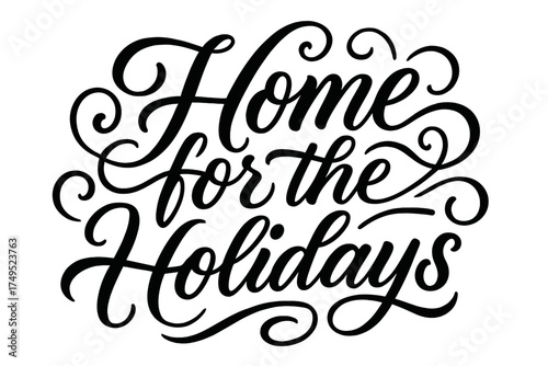 Festive Holiday Calligraphy. Home for the Holidays. Elegant modern calligraphy lettering with bold and