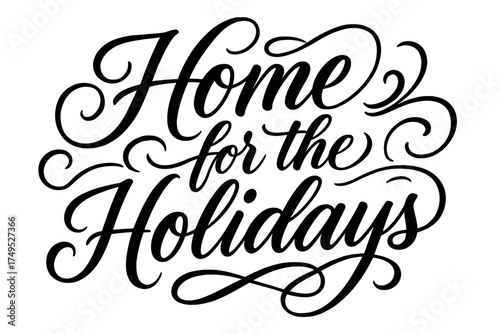 Home for Holidays. Home for the Holidays. Elegant modern calligraphy lettering with bold and saturated thick